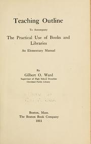 Cover of: Teaching outline to accompany The practical use of books and libraries | Ward, Gilbert Oakley