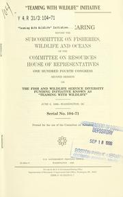 Cover of: "Teaming with Wildlife" initiative: oversight hearing before the Subcommittee on Fisheries, Wildlife, and Oceans of the Committee on Resources, House of Representatives, One Hundred Fourth Congress, second session, on the Fish and Wildlife Service diversity funding initiative ... June 6, 1996--Washington, DC.