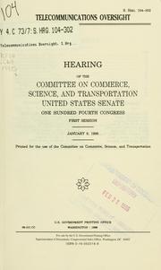 Cover of: Telecommunications oversight: hearing of the Committee on Commerce, Science, and Transportation, United States Senate, One Hundred Fourth Congress, first session, January 9, 1995.