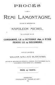 Cover of: Procès de Rémi Lamontagne, accusé du meurtre de Napoléon Michel le 18 juillet, 1888, et condamné, le 12 octobre, 1890, à être pendu le 19 décembre ; suivi du procès de William Wallace Blanchard, accusé du meurtre de Charles A. Calkins le 18 novembre, 1889, et condamné à eptre pendu le 12 décembre by 