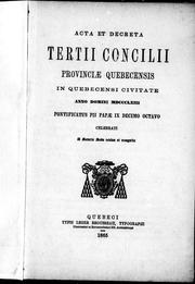 Cover of: Acta et decreta tertii concilii Provinciæ Quebecensis: in Quebecensi civitate anno Domini MDCCCLXIII, pontificatus Pii papæ IX decimo octavo celebrati, a Sancta Sede revisa et recognita.