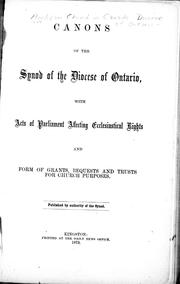 Cover of: Canons of the synod of the Diocese of Ontario: with acts of Parliament affecting ecclesiastical rights, and forms of grants, requests and trusts for church purposes.