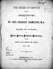 Cover of: The order of service for the consecration of Rt. Rev. Charles Hamilton, M.A. as Bishop of Niagara, in Christ Church Cathedral, Fredericton, on the feast of SS. Philip and James, May 1, 1885 by Church of England