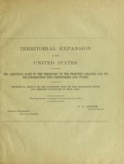 Cover of: Territorial expansion of the United States.: The additions made to the territory of the thirteen colonies and its transformation into territories and states.  Historical sketch of the additions west of the Mississippi River and present conditions in that area. <From the Summary of commerce and finance for June, 1901.>