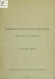 Cover of: Territorial growth of the United States.: Our title to Oregon.