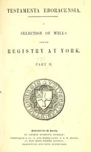 Cover of: Testamenta eboracensia: or, Wills registered at York, illustrative of the history, manners, language, statistics, &c., of the province of York, from the year 1300 downwards.