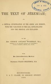 The text of Jeremiah, or, A critical investigation of the Greek and Hebrew by George Coulson Workman