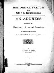 Cover of: Historical sketch of the Order of the Sons of Temperance: an address delivered at the fortieth annual session of the National Division, held at Halifax, N.S., in July,1884