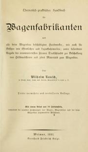 Cover of: Theoretisch-praktisches Handbuch für Wagenfabrikanten und alle beim Wagenbau beschäftigten Handwerker, wie auch für Besitzer von öffentlichen un Luxusfuhrwerken: unter besonderer Angabe der renommiertesten Firmen Deutschlands zur Beschaffung von Hilfsmaschinen und jedes Materials zum Wagenbau