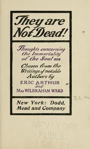 Cover of: They are not dead!: Thoughts concerning the immortality of the soul chosen from the writing of notable authors