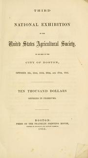 Cover of: Third national exhibition by the United States Agricultural Society: to be held in the city of Boston, October 23d, 24th, 25th, 26th, and 27th, 1855. Ten thousand dollars offered in premiums.