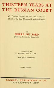 Cover of: Thirteen years at the Russian court (a personal record of the last years and death of the Czar Nicholas II. and his family) by Pierre Gilliard