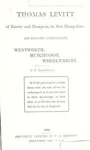 Cover of: Thomas Levitt of Exeter and Hampton, in New Hampshire: his English connections, Wentworth, Hutchinson, Wheelwright.