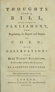 Cover of: Thoughts upon a bill: lately offered to Parliament, for regulating the export and import of corn: with observations upon Dean Tucker's Reflections, so far as they relate to this subject.