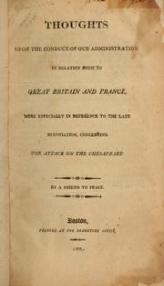 Cover of: Thoughts upon the conduct of our administration in relation both to Great Britain and France, more especially in reference to the late negotiation, concerning the attack on the Chesapeake