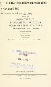 Cover of: threat from Russian organized crime: hearing before the Committee on International Relations, House of Representatives, One Hundred Fourth Congress, second session, April 30, 1996.