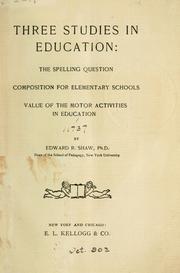 Cover of: Three studies in education: the spelling question, composition for elementary schools, value of the motor activities in education