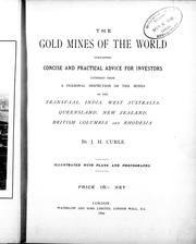 Cover of: The gold mines of the world containing concise and practical advice for investors: gathered from a personal inspection of the mines of the Transvaal, India, West Australia, Queensland, New Zealand, British Columbia and Australia