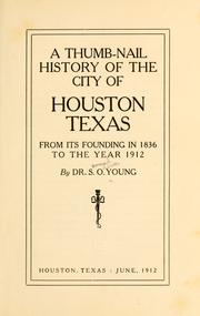 Cover of: A thumb-nail history of the city of Houston, Texas, from its founding in 1836 to the year 1912 by Young, Samuel Oliver Dr.