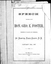 Cover of: Speech delivered by the Hon. Geo. E. Foster, minister of marine and fisheries at Hampton, King's County, N.B., January 10, 1887