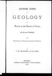 Cover of: Lectures, notes on geology, and outline of the geology of Canada by J.W. Dawson.