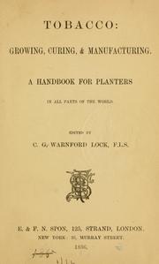 Cover of: Tobacco: growing, curing, & manufacturing.: A handbook for planters in all parts of the world.