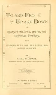 Cover of: To and fro, up and down in southern California, Oregon, and Washington Territory | Adams, Emma Hildreth (Mrs.)