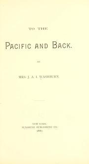 To the Pacific and back by J. A. I. Washburn