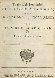 Cover of: To the Right Honourable the Lord Fairfax and his councell of warre, the humble addresse of Henry Hammond.