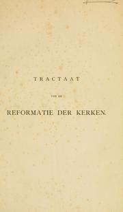 Cover of: Tractaat van de reformatie der kerken: aan de zonen der reformatie hier te lande op Luthers vierde eeuwfeest