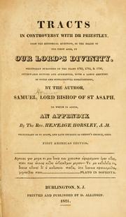 Tracts in controversy with Dr. Priestley upon the historical question of the belief of the first ages in our Lord's divinity by Samuel Horsley