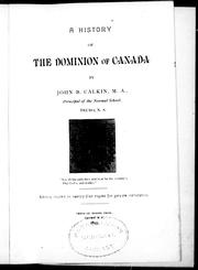 Cover of: A history of the Dominion of Canada by by John B. Calkin.