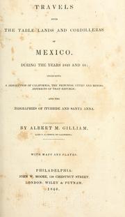 Travels over the table lands and cordilleras of Mexico by Albert M. Gilliam