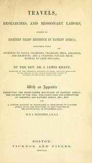 Cover of: Travels, researches, and missionary labors during an eighteen years' residence in Eastern Africa: together with journeys to Jagga, Usambara, Ukambani, Shoa, Abessinia and Khartum, and a coasting voyage from Mombaz to Cape Delgado