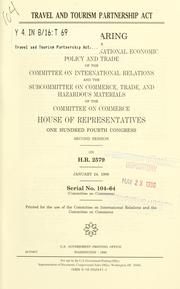 Cover of: Travel and Tourism Partnership Act: joint hearing before the Subcommittee on International Economic Policy and Trade of the Committee on International Relations and the Subcommittee on Commerce, Trade, and Hazardous Materials of the Committee on Commerce, House of Representatives, One Hundred Fourth Congress, second session, on H.R. 2579, January 24, 1996.