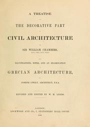 A treatise on the decorative part of civil architecture by Sir William Chambers, Joseph Gwilt