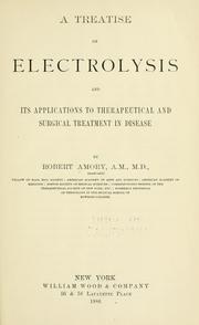 A treatise on electrolysis and its applications to therapeutical and surgical treatment in disease by Amory, Robert