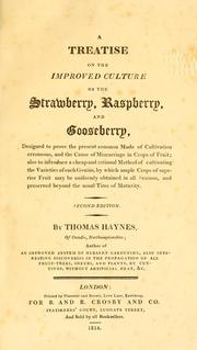 Cover of: treatise on the improved culture of the strawberry, raspberry, and gooseberry: designed to prove the present common mode of cultivation erroneous, and the cause of miscarriage in crops of fruit : also to introduce a cheap and rational method of cultivating the varieties of each genius [sic], by which ample crops of superior fruit may be uniformly obtained in all seasons, and preserved beyond the usual time of maturity