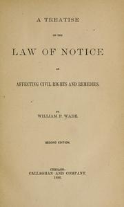 Cover of: treatise on the law of notice as affecting civil rights and remedies | William Pratt Wade