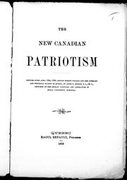 Cover of: The new Canadian patriotism: lecture given April 12th, 1898, before Morrin College and the Literary and Historical Society of Quebec