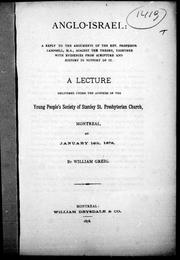 Cover of: Anglo-Israel, a reply to the arguments of Rev. Professor Campbell, M. A., against the theory, together with evidences from scripture and history in support of it: a lecture delivered under the auspices of the Young People's Society of Stanley St. Presbyterian Church, Montreal on January 14th 1878