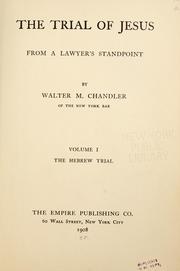 Cover of: The trial of Jesus from a lawyer's standpoint by Walter M. Chandler