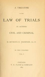 A treatise on the law of trials in actions civil and criminal by Seymour D. Thompson