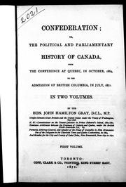Cover of: Confederation, or, The political and parliamentary history of Canada: from the conference at Quebec in October, 1864, to the admission of British Columbia, in July, 1871