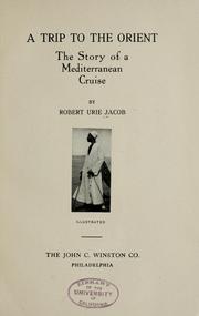 Cover of: A trip to the Orient by Robert Urie Jacob, Robert Urie Jacob