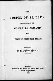 Cover of: The Gospel of St. Luke translated into the Slavé language for Indians of North-West America