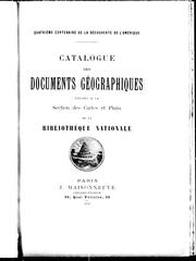 Cover of: Catalogues des documents géographiques exposés à la Section des cartes et plans de la Bibliothèque nationale