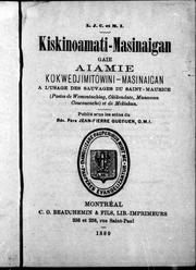 Cover of: Kiskinaomati-masinaigan gaie aiamie kokwedjimitowini-masinaigan: à l'usage des sauvages du Saint-Maurice (postes de Wemontaching, Okikendatc, Manawan Coucouacache) et de Mekiskan