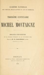Cover of: Troisième centenaire de Michel Montaigne: discours d'ouverture de la séance publique du 24 nov. 1892, prononcé par M. Ch. Marionneau.