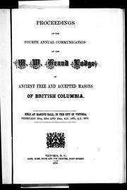 Cover of: Proceedings of the fourth annual communication of the M.W. Grand Lodge of Ancient, Free and Accepted Masons of British Columbia: held at Masonic Hall, in the city of Victoria, February 20th, 22nd and 23rd, A.D. 1875, A.L. 5875.